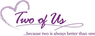 TWO OF US ... BECAUSE TWO IS ALWAYS BETTER THAN ONE logo