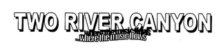TWO RIVER CANYON ...WHERE THE MUSIC FLOWS logo