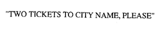 "TWO TICKETS TO CITY NAME, PLEASE" logo