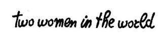 TWO WOMEN IN THE WORLD logo