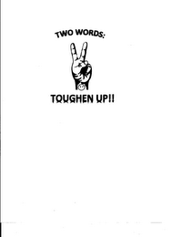 TWO WORDS TOUGHEN UP!! logo