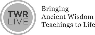 TWR LIVE BRINGING ANCIENT WISDOM TEACHINGS TO LIFE logo