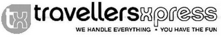 TX TRAVELLERSXPRESS WE HANDLE EVERYTHING YOU HAVE THE FUN logo