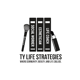 TY LIFE STRATEGIES WHERE COMMUNITY, BEAUTY, AND LIFE COLLIDE. SOCIAL WORKER ESTHETICIAN LIFE COACH logo