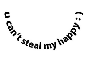 U CAN'T STEAL MY HAPPY : ) logo