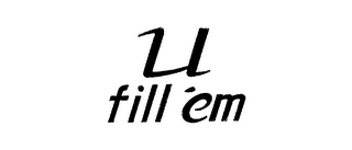 U FILL 'EM logo