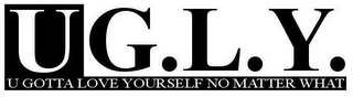 U G.L.Y. U GOTTA LOVE YOURSELF NO MATTER WHAT logo