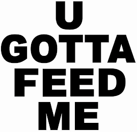 U GOTTA FEED ME logo
