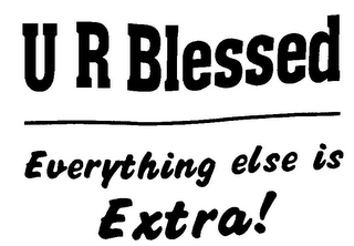 U R BLESSED EVERYTHING ELSE IS EXTRA! logo