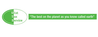 U1ST TAX SERVICE "THE BEST ON THE PLANET AS YOU KNOW CALLED EARTH" logo