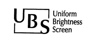 UBS UNIFORM BRIGHTNESS SCREEN