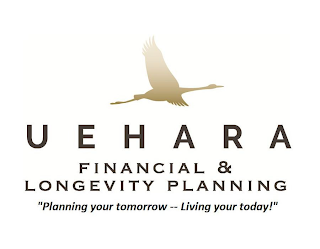 UEHARA FINANCIAL & LONGEVITY PLANNING "PLANNING YOUR TOMORROW -- LIVING YOUR TODAY!" logo