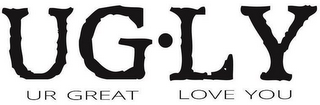UG·LY UR GREAT LOVE YOU logo