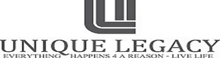 UL UNIQUE LEGACY EVERYTHING HAPPENS 4 A REASON LIVE LIFE logo