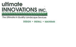 ULTIMATE INNOVATIONS INC. THE ULTIMATE IN QUALITY LANDSCAPE SERVICES DESIGN · INSTALL · MAINTAIN logo