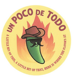 UN POCO DE TODO A LITTLE BIT OF THIS, A LITTLE BIT OF THAT, HERE IS WHERE THE FLAVOR'S AT logo