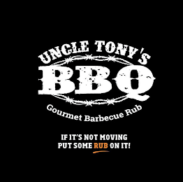 UNCLE TONY'S BBQ GOURMET BARBECUE RUB IF IT'S NOT MOVING PUT SOME RUB ON IT! logo