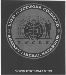 U.N.C.L.E.UNITED NETWORK COMMAND AGAINST LIBERAL EXPANSION WWW.UNCLEMAN.US logo