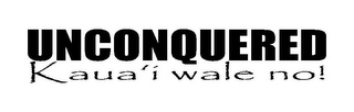 UNCONQUERED KAUA'I WALE NO! logo