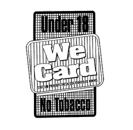 UNDER 18 NO TOBACCO WE CARD STATE LAW PROHIBITS THE SALE OF TOBACCO TO MINORS. logo