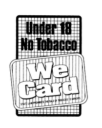 UNDER 18 NO TOBACCO WE CARD STATE LAW PROHIBITS THE SALE OF TOBACCO TO MINORS logo