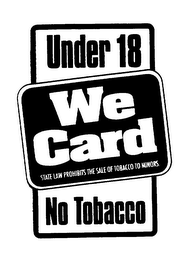 UNDER 18 WE CARD STATE LAW PROHIBITS THE SALE OF TOBACCO TO MINORS. NO TOBACCO logo