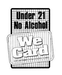 UNDER 21 NO ALCOHOL WE CARD STATE LAW PROHIBITS THE SALES OF ALCOHOL TO MINORS. logo