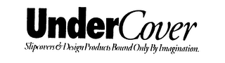 UNDERCOVER SLIPCOVERS & DESIGN PRODUCTS BOUND ONLY BY IMAGINATION. logo
