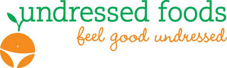 UNDRESSED FOODS FEEL GOOD UNDRESSED logo