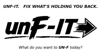 UNF-IT. FIX WHAT'S HOLDING YOU BACK. UNF-IT WHAT DO YOU WANT TO UN-F TODAY? logo