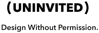 (UNINVITED) DESIGN WITHOUT PERMISSION. logo