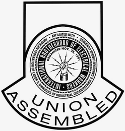 UNION ASSEMBLED · AFFILIATED WITH · AMERICAN FEDERATION OF LABOR & CONGRESS OF INDUSTRIAL ORGANIZATIONS & CANADIAN LABOUR CONGRESS INTERNATIONAL BROTHERHOOD OF ELECTRICAL WORKERS · ORGANIZED NOV. 28, 1891 logo