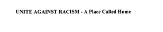 UNITE AGAINST RACISM  - A  PLACE CALLED HOME logo