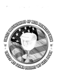 UNITED BROTHERHOOD OF BEER DRINKERS UNION. UNITED WE STAND DIVIDED WE FALL DOWN. LOCAL 32 OZ. logo