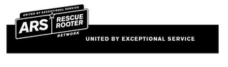 UNITED BY EXCEPTIONAL SERVICE ARS RESCUE ROOTER NETWORK UNITED BY EXCEPTIONAL SERVICE logo