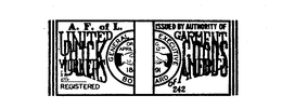 UNITED GARMENT WORKERS OF AMERICA A.F. OF L. DUCK GOODS GENERAL EXECUTIVE BOARD ISSUED BY AUTHORITHY OF REGISTERED 242 ORG APRIL 12, 1891 logo