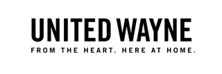 UNITED WAYNE FROM THE HEART. HERE AT HOME. logo