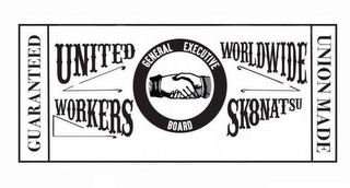 UNITED WORLDWIDE WORKERS SK8NATSU GENERAL EXECUTIVE BOARD GUARANTEED UNION MADE logo