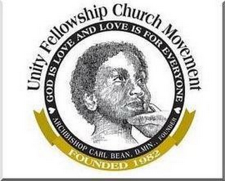 UNITY FELLOWSHIP CHURCH MOVEMENT GOD IS LOVE AND LOVE IS FOR EVERYONE ARCHBISHOP CARL BEAN. D.MIN., FOUNDER FOUNDED 1982 logo