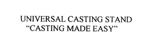 UNIVERSAL CASTING STAND "CASTING MADE EASY" logo