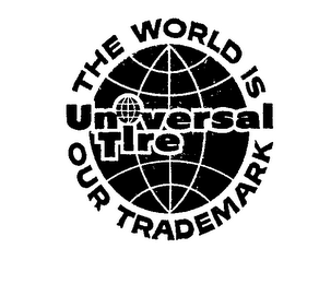 UNIVERSAL TIRE THE WORLD IS OUR TRADEMARK logo