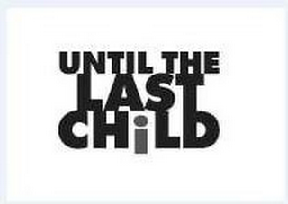 UNTIL THE LAST CHILD logo
