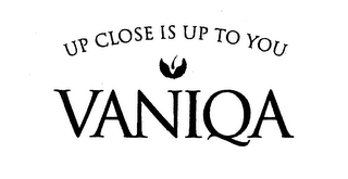 UP CLOSE IS UP TO YOU VANIQA logo