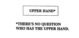 UPPER HAND * THERE'S NO QUESTION WHO HAS THE UPPER HAND. logo