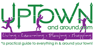 UPTOWN AND AROUND.COM LIVING · LEARNING · PLAYING · SHOPPING *A PRACTICAL GUIDE TO EVERYTHING IN & AROUND YOUR TOWN! logo