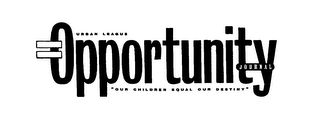 URBAN LEAGUE = OPPORTUNITY JOURNAL "OUR CHILDREN EQUAL OUR DESTINY" logo