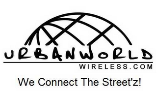 URBANWORLD WIRELESS.COM WE CONNECT THE STREETZ!