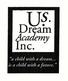 U.S. DREAM ACADEMY INC. "A CHILD WITH A DREAM... IS A CHILD WITH A FUTURE." logo