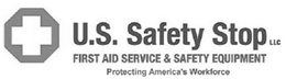 U.S. SAFETY STOP LLC FIRST AID SERVICE & SAFETY EQUIPMENT PROTECTING AMERICA'S WORKFORCE logo
