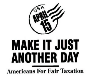 USA APRIL 15 MAKE IT JUST ANOTHER DAY AMERICANS FOR FAIR TAXATION logo